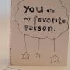 You are my favorite person. by Taylor Tai 